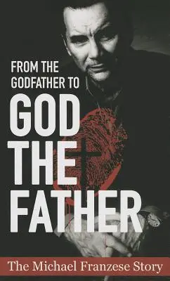 Od Ojca Chrzestnego do Boga Ojca: Historia Michaela Francise'a - From the Godfather to God the Father: The Michael Francise Story