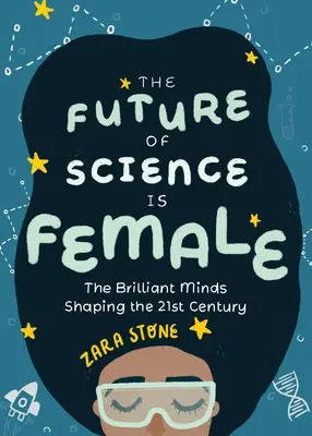 Przyszłość nauki jest kobietą: genialne umysły kształtujące XXI wiek - The Future of Science Is Female: The Brilliant Minds Shaping the 21st Century