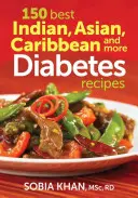 150 najlepszych indyjskich, azjatyckich, karaibskich i innych przepisów na cukrzycę - 150 Best Indian, Asian, Caribbean and More Diabetes Recipes