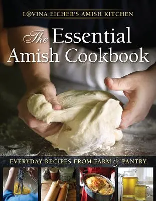 Niezbędna książka kucharska Amiszów: Codzienne przepisy z farmy i spiżarni - The Essential Amish Cookbook: Everyday Recipes from Farm and Pantry