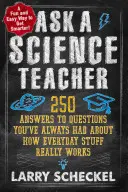 Zapytaj nauczyciela przedmiotów ścisłych: 250 odpowiedzi na pytania o to, jak naprawdę działają rzeczy codziennego użytku - Ask a Science Teacher: 250 Answers to Questions You've Always Had about How Everyday Stuff Really Works