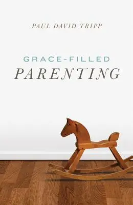 Rodzicielstwo pełne łaski - Grace-Filled Parenting