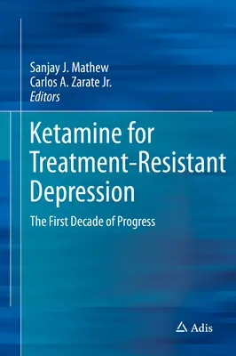 Ketamina w leczeniu depresji opornej na leczenie: Pierwsza dekada postępów - Ketamine for Treatment-Resistant Depression: The First Decade of Progress