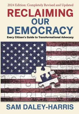 Odzyskanie naszej demokracji: Przewodnik każdego obywatela po rzecznictwie transformacyjnym, wydanie 2024 - Reclaiming Our Democracy: Every Citizen's Guide to Transformational Advocacy, 2024 Edition