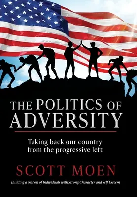 Polityka przeciwności: Odzyskanie naszego kraju od postępowej lewicy - The Politics of Adversity: Taking back our country from the progressive left