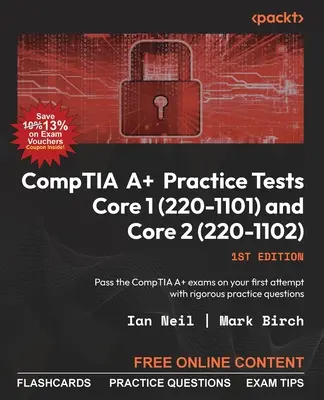 Testy praktyczne CompTIA A+ Core 1 (220-1101) i Core 2 (220-1102): Zdaj egzaminy CompTIA A+ za pierwszym podejściem dzięki rygorystycznym pytaniom praktycznym - CompTIA A+ Practice Tests Core 1 (220-1101) and Core 2 (220-1102): Pass the CompTIA A+ exams on your first attempt with rigorous practice questions