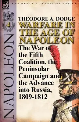Działania wojenne w epoce Napoleona - tom 4: Wojna piątej koalicji, kampania półwyspowa i inwazja na Rosję, 1809-1812 - Warfare in the Age of Napoleon-Volume 4: The War of the Fifth Coalition, the Peninsular Campaign and the Invasion of Russia, 1809-1812