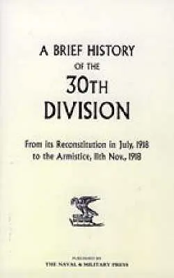 Krótka historia 30. dywizji od jej odtworzenia w lipcu 1918 r. do zawieszenia broni 11 listopada 1918 r. - A Brief History of the 30th Division from Its Reconstitution in July, 1918 to the Armistice 11th Nov 1918