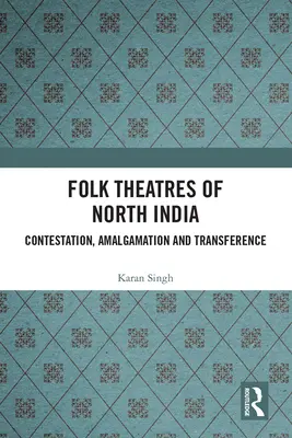 Teatry ludowe północnych Indii: Kontestacja, amalgamacja i przeniesienie - Folk Theatres of North India: Contestation, Amalgamation and Transference