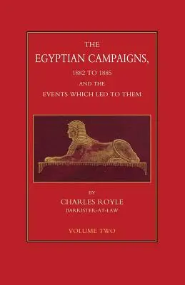 KAMPANIE EGIPSKIE, 1882-1885 I WYDARZENIA, KTÓRE DO NICH DOPROWADZIŁY Tom drugi - EGYPTIAN CAMPAIGNS, 1882-1885 AND THE EVENTS WHICH LED TO THEM Volume Two