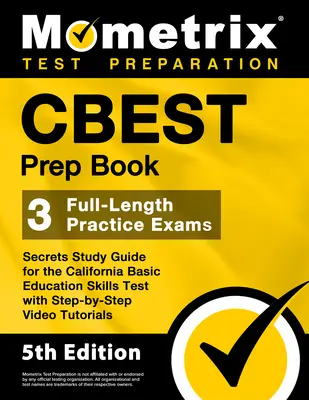 CBEST Prep Book - 3 pełnowymiarowe egzaminy praktyczne, tajny przewodnik do nauki kalifornijskiego testu podstawowych umiejętności edukacyjnych z samouczkami wideo krok po kroku: - CBEST Prep Book - 3 Full-Length Practice Exams, Secrets Study Guide for the California Basic Education Skills Test with Step-By-Step Video Tutorials: