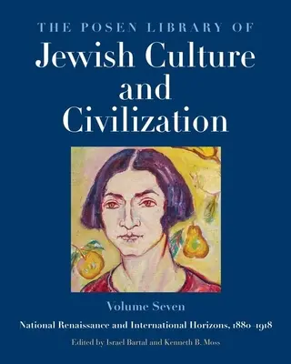 The Posen Library of Jewish Culture and Civilization, tom 7: Narodowy renesans i międzynarodowe horyzonty, 1880-1918, tom 7 - The Posen Library of Jewish Culture and Civilization, Volume 7: National Renaissance and International Horizons, 1880-1918 Volume 7