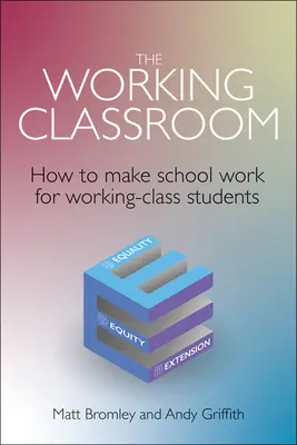 The Working Classroom: Jak sprawić, by szkoła działała na rzecz uczniów z klasy robotniczej - The Working Classroom: How to Make School Work for Working-Class Students