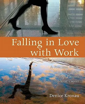 Zakochać się w pracy: Praktyczny przewodnik po rozpalaniu pasji do kariery - Falling in Love with Work: A Practical Guide to Igniting Your Passion for Your Career