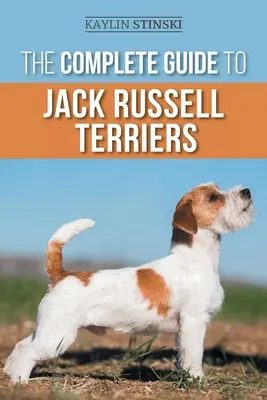 Kompletny przewodnik po Jack Russell Terrierach: Wybór, przygotowanie, wychowanie, szkolenie, karmienie, ćwiczenia, socjalizacja i miłość do nowego Jack R - The Complete Guide to Jack Russell Terriers: Selecting, Preparing for, Raising, Training, Feeding, Exercising, Socializing, and Loving Your New Jack R