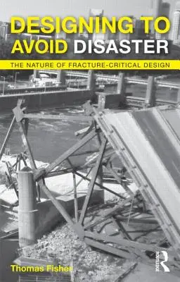 Projektowanie w celu uniknięcia katastrofy: Natura projektowania krytycznego wobec pęknięć - Designing to Avoid Disaster: The Nature of Fracture-Critical Design