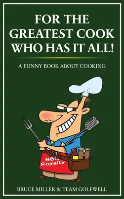 Dla najlepszego kucharza, który ma wszystko: Zabawna książka o gotowaniu - For the Greatest Cook Who Has It All: A Funny Book About Cooking