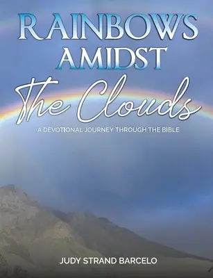 Tęcza pośród chmur: Dewocyjna podróż przez Biblię - Rainbows Amidst the Clouds: A Devotional Journey through the Bible