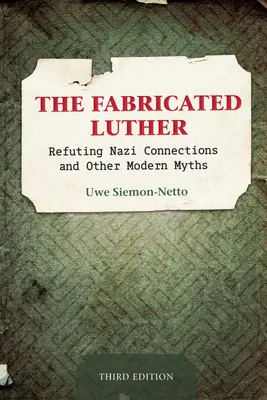 Sfabrykowany Luter: Obalanie nazistowskich powiązań i innych współczesnych mitów, wydanie trzecie - The Fabricated Luther: Refuting Nazi Connections and Other Modern Myths, Third Edition