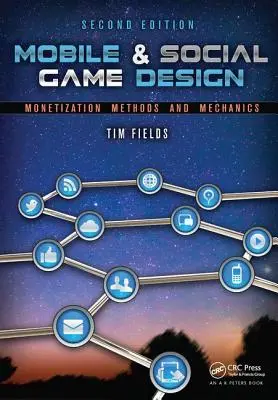 Projektowanie gier mobilnych i społecznościowych: Metody i mechanika monetyzacji, wydanie drugie - Mobile & Social Game Design: Monetization Methods and Mechanics, Second Edition