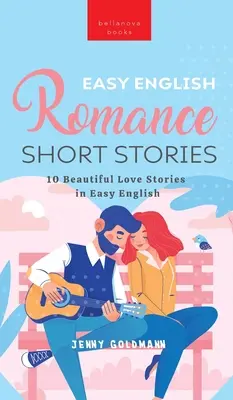 Easy English Romance Short Stories: 10 pięknych historii miłosnych po angielsku - Easy English Romance Short Stories: 10 Beautiful Love Stories in Easy English