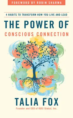 The Power of Conscious Connection: 4 nawyki, które odmienią twoje życie i przywództwo - The Power of Conscious Connection: 4 Habits to Transform How You Live and Lead