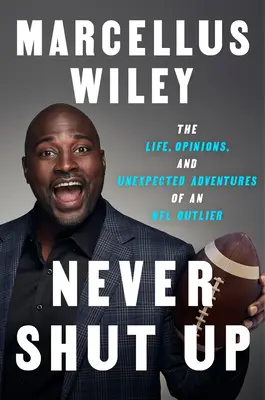 Nigdy się nie zamykaj: Życie, opinie i nieoczekiwane przygody odstającego zawodnika NFL - Never Shut Up: The Life, Opinions, and Unexpected Adventures of an NFL Outlier