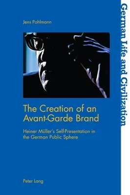 Tworzenie awangardowej marki: Autoprezentacja Heinera Muellera w niemieckiej sferze publicznej - The Creation of an Avant-Garde Brand: Heiner Mueller's Self-Presentation in the German Public Sphere