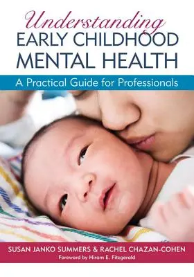 Zrozumieć zdrowie psychiczne we wczesnym dzieciństwie: Praktyczny przewodnik dla profesjonalistów - Understanding Early Childhood Mental Health: A Practical Guide for Professionals