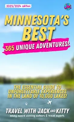 Minnesota's Best: 365 Unikalnych Przygód - Niezbędny Przewodnik po Niezapomnianych Doświadczeniach w Krainie 10 000 Jezior - Minnesota's Best: 365 Unique Adventures - The Essential Guide to Unforgettable Experiences in the Land of 10,000 Lakes