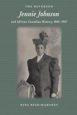 Wielebna Jennie Johnson i afrykańska historia Kanady, 1868-1967 - The Reverend Jennie Johnson and African Canadian History, 1868-1967