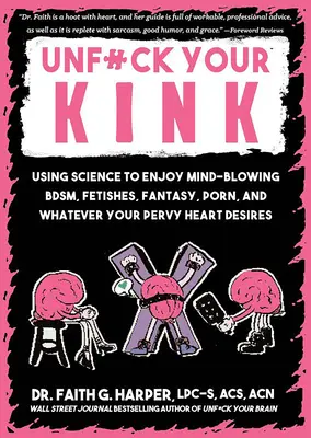 Unfuck Your Kink: Korzystanie z nauki, aby cieszyć się oszałamiającym bdsm, fetyszami, fantazjami, pornografią i wszystkim, czego pragnie twoje perwersyjne serce - Unfuck Your Kink: Using Science to Enjoy Mind-Blowing Bdsm, Fetishes, Fantasy, Porn, and Whatever Your Pervy Heart Desires