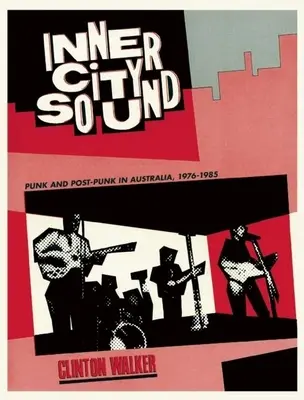 Inner City Sound: Punk i post-punk w Australii, 1976-1985 - Inner City Sound: Punk and Post-Punk in Australia, 1976-1985