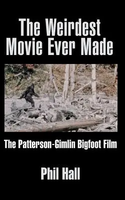 Najdziwniejszy film, jaki kiedykolwiek nakręcono: Film o Wielkiej Stopie Patterson-Gimlin - The Weirdest Movie Ever Made: The Patterson-Gimlin Bigfoot Film