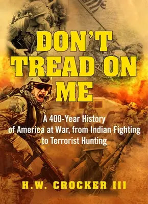 Don't Tread on Me: 400-letnia historia wojny w Ameryce, od walk z Indianami po polowania na terrorystów - Don't Tread on Me: A 400-Year History of America at War, from Indian Fighting to Terrorist Hunting