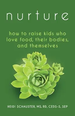 Nurture: Jak wychować dzieci, które kochają jedzenie, swoje ciało i siebie samego? - Nurture: How to Raise Kids Who Love Food, Their Bodies, and Themselves