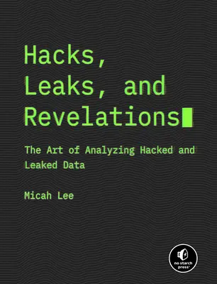 Hacki, przecieki i rewelacje: Sztuka analizy zhakowanych i wyciekłych danych - Hacks, Leaks, and Revelations: The Art of Analyzing Hacked and Leaked Data