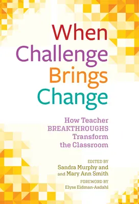 Kiedy wyzwanie przynosi zmianę: Jak przełomowe rozwiązania dla nauczycieli zmieniają klasę - When Challenge Brings Change: How Teacher Breakthroughs Transform the Classroom