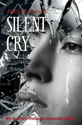 Cichy krzyk: Moja podróż przez przemoc domową - Silent Cry: My Journey Through Domestic Abuse