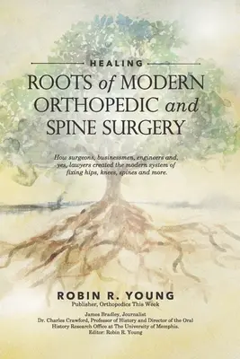 Uzdrawianie: Korzenie współczesnej ortopedii i chirurgii kręgosłupa - Healing: The Roots of Modern Orthopedics and Spine Surgery