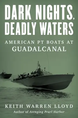 Ciemne noce, śmiercionośne wody: Amerykańskie łodzie PT na Guadalcanal - Dark Nights, Deadly Waters: American PT Boats at Guadalcanal