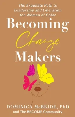 Stawanie się twórcami zmian: Wyjątkowa ścieżka do przywództwa i wyzwolenia dla kobiet kolorowych - Becoming Change Makers: The Exquisite Path to Leadership and Liberation for Women of Color