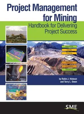 Zarządzanie projektami w górnictwie: Podręcznik zapewniający sukces projektu - Project Management for Mining: Handbook for Delivering Project Success