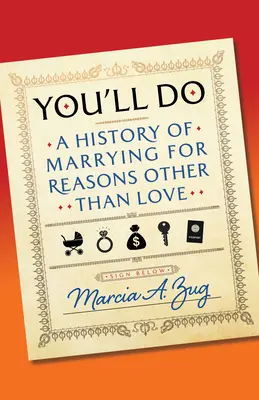 You'll Do: Historia małżeństw z powodów innych niż miłość - You'll Do: A History of Marrying for Reasons Other Than Love