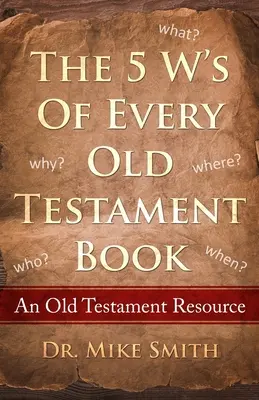 5 W każdej księgi Starego Testamentu: Kto, co, kiedy, gdzie i dlaczego w każdej księdze Starego Testamentu - The 5 W's of Every Old Testament Book: Who, What, When, Where, and Why of Every Book in the Old Testament