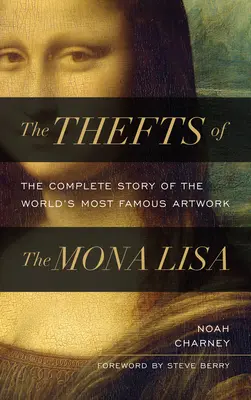 Kradzież Mony Lisy: pełna historia najsłynniejszego dzieła sztuki na świecie - The Thefts of the Mona Lisa: The Complete Story of the World's Most Famous Artwork