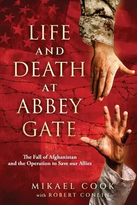 Życie i śmierć w Abbey Gate: Upadek Afganistanu i operacja ratowania naszych sojuszników - Life and Death at Abbey Gate: The Fall of Afghanistan and the Operation to Save Our Allies