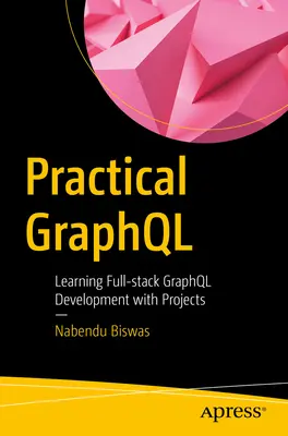 Praktyczny Graphql: Nauka pełnego programowania Graphql z projektami - Practical Graphql: Learning Full-Stack Graphql Development with Projects