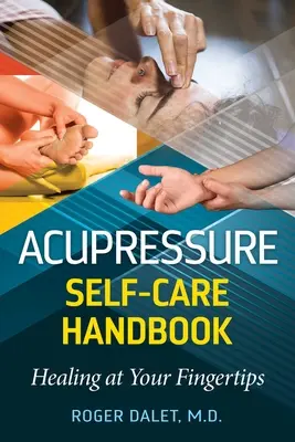 Podręcznik samodzielnej akupresury: Uzdrowienie na wyciągnięcie ręki - Acupressure Self-Care Handbook: Healing at Your Fingertips