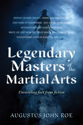 Legendarni mistrzowie sztuk walki: odkrywanie faktów od fikcji - Legendary Masters of the Martial Arts: Unraveling Fact from Fiction